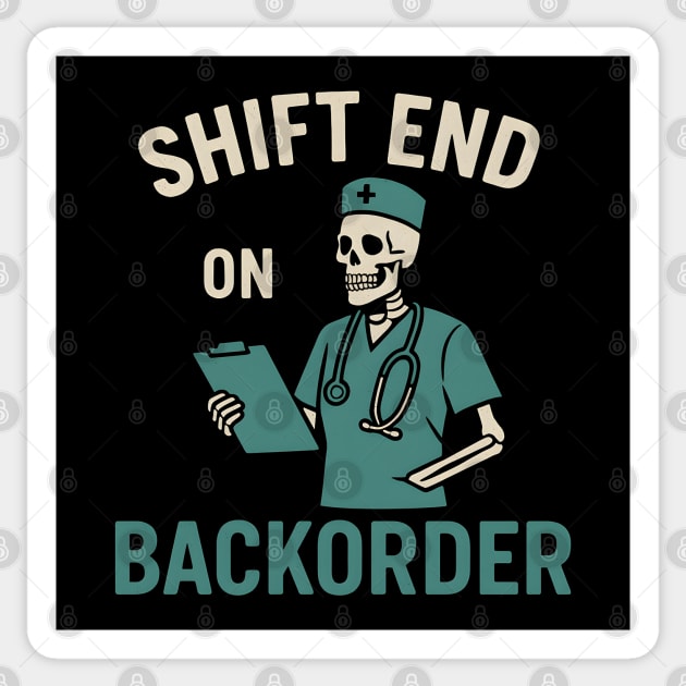Shift End on Backorder Funny Nurse Skeleton Work Humor Graphic Sticker by MakerMind8.2